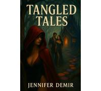 Tangled Tales Volume 1: Classic Children's Fables Written for Adults | Where Innocence Dies and Desires Bloom