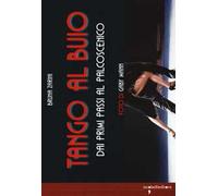 Tango al buio. Dai primi passi al palcoscenico. Con CD-Audio