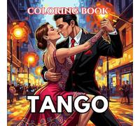 Tango Coloring Book for Adults: Argentine Tango Couples, Passionate Dance Poses, Buenos Aires Nights and Dramatic Romantic Scenes | The Art of Dance Coloring Series (Volume 4)