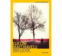 Tango e gli altri. Romanzo di una raffica, anzi tre
