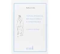 Tango, energia, biomeccanica e cinestetica. La didattica del tango. Vol. 1