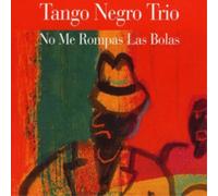 Tango Negro Trio No Me Rompas Las Bolas (CD) Album