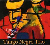 Tango Negro Trio - Tango Que Me Hiciste Mal