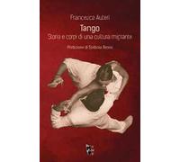 Tango. Storia e corpi di una cultura migrante