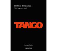 Tango. Struttura della danza. I suoi segreti rivelati (Vol. 1) [Paperback] [Apr