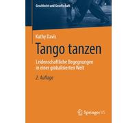 Tango tanzen: Leidenschaftliche Begegnungen in einer globalisierten Welt: 82