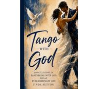 Tango with God: Dance Lessons in Partnering with God for An Extraordinary Life