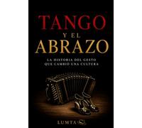TANGO Y EL ABRAZO: La historia del gesto que cambió una cultura