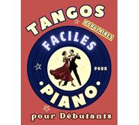 Tangos Populaires Faciles pour Piano pour Débutants: Format Grandes Notes avec Lettres et Doigtés