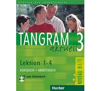 Tangram aktuell. Lektion 1-4. Kursbuch-Arbeitsbuch. Per il Liceo linguistico. Con CD Audio (Vol. 3): Kurs- und Arbeitsbuch 3 - Lektion 1-4 mit CD zum Arbeitsbuch