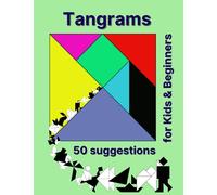 Tangrams for Kids & Beginners: Unlock Your Imagination with the Art of Tangram Puzzles! Create, Arrange, Develop - Discover Your Creativity!