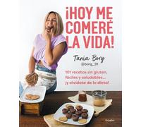 Tania Borg ¡Hoy me comeré la vida: 101 recetas sin gluten, fáciles (Tascabile)