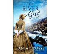 Tania Crosse THE RIVER GIRL a compelling saga of love, loss and self (Tascabile)