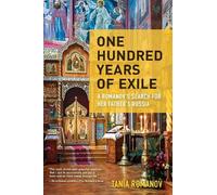 Tania Romanov One Hundred Years of Exile (Tascabile)