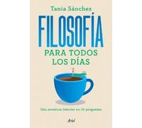 Tania Sánchez Filosofía Para Todos Los Días: Una Aventura Interior E (Tascabile)