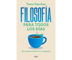 Tania Sánchez Filosofía Para Todos Los Días: Una Aventura Interior E (Tascabile)
