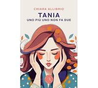 Tania. Uno più uno non fa due