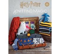 Harry Potter Knitting Magic: The Official Harry Potter Knitting Pattern Book