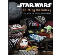 Tanis Gray – Star Wars: Knitting the Galaxy – Libro ufficiale modelli Star Wars – Copertina rigida
