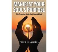 Tanis Helliwell Manifest Your Soul's Purpose (Tascabile)