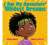 Tanisia Moore I Am My Ancestors' Wildest Dreams (Copertina rigida)