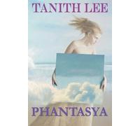 Phantasya: A Tanith Lee Anthology by Tanith Lee