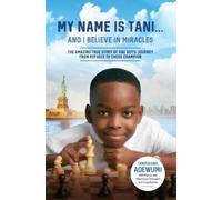 Tanitoluwa Adewumi My Name Is Tani . . . and I Believe in Miracles (Tascabile)