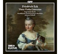 Tanja Becker-Bender; Kurpfalzisches Kammerorchester Mannheim; Johannes Schlaefli - Friedrich Eck: Three Violin Concertos