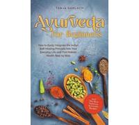 Tanja Gerlach Ayurveda for Beginners How to Easily Integrate the Ind (Tascabile)