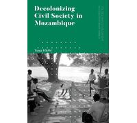 Tanja Kleibl Decolonizing Civil Society in Mozambique (Tascabile)