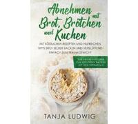 Tanja Ludwig Abnehmen mit Brot, Brötchen und Kuchen (Tascabile)