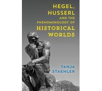 Tanja Staehler Hegel, Husserl and the Phenomenology of Histor (Copertina rigida)