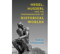 Tanja Staehler Hegel, Husserl and the Phenomenology of Historical Wo (Tascabile)