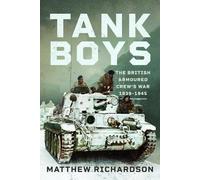 Tank Boys: The British Armoured Crew's War 1939-1945