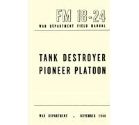Tank Destroyer, Pioneer Platoon: War Department Field Manual, FM 18-24, NOVEMBER 1944