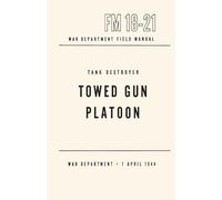Tank Destroyer, Towed Gun Platoon: War Department Field Manual, FM 18-21, 1 APRIL 1944