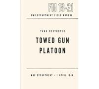 Tank Destroyer, Towed Gun Platoon: War Department Field Manual, FM 18-21, 1 APRIL 1944