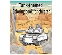 Tank-themed coloring book for children: Children's Coloring Book: Feel Like a Real Tank Commander Through Vibrant Illustrations!