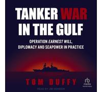 Tanker War in the Gulf: Operation Earnest Will, Diplomacy and Seapower in Practice