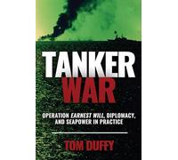 Tanker War: Operation Earnest Will, Diplomacy, and Seapower in Practice