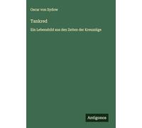 Tankred: Ein Lebensbild aus den Zeiten der Kreuzzüge