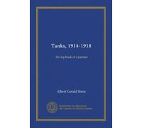 Tanks, 1914-1918: the log-book of a pioneer