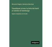 Tannhäuser ovvero La lotta dei bardi al castello di Varteburgo: Opera romantica in tre atti