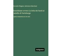 Tannhäuser ovvero La lotta dei bardi al castello di Varteburgo: Opera romantica in tre atti