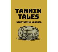 Tannin Tales Wine Tasting Notebook: Taste, Track, and Toast: A Wine Notebook for Every Bottle Worth Remembering
