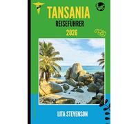 TANSANIA REISEFÜHRER 2026: Eine Reise durch die Landschaften, Kultur und Tierwelt