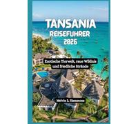 TANSANIA Reiseführer 2026: Exotische Tierwelt, raue Wildnis und friedliche Strände