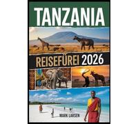 Tansania Reiseführer 2026: Tansania Reiseführer 2026