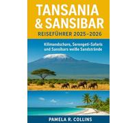 Tansania & Sansibar Reiseführer 2025-2026: Kilimandscharo, Serengeti-Safaris und Sansibars weiße Sandstrände