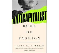 Tansy E. Hoskins The Anti-Capitalist Book of Fashion (Tascabile)
